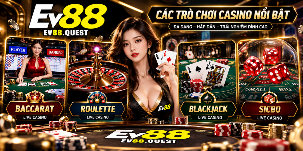 Các trò chơi Casino nổi bật tại EV88