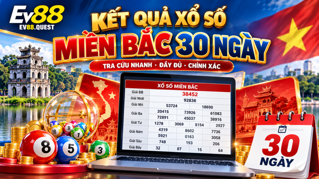 Tổng quan Kết Quả Xổ Số Miền Bắc 30 Ngày
