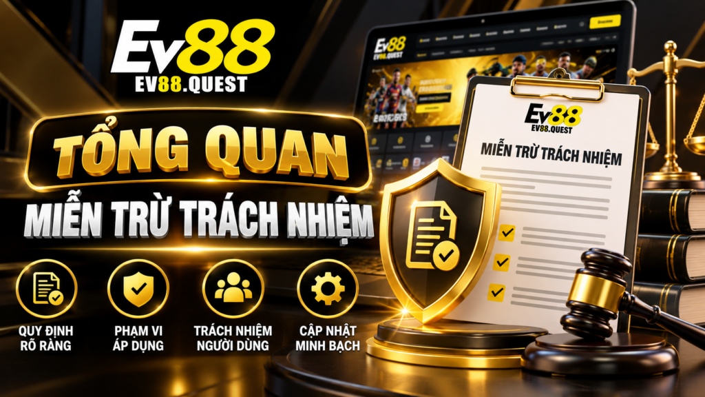 Tổng quan Miễn Trừ Trách Nhiệm EV88